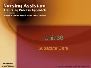 Unit 36 Subacute Care Copyright 2008 Delmar Learning