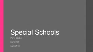 Special Schools Paris Bieber EDU 201 3232017 Public