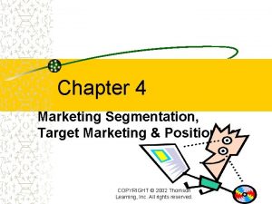 Chapter 4 Marketing Segmentation Target Marketing Positioning COPYRIGHT