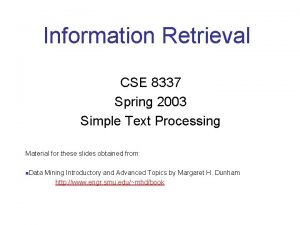 Information Retrieval CSE 8337 Spring 2003 Simple Text