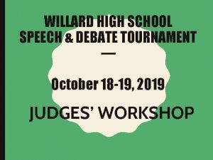 WILLARD HIGH SCHOOL SPEECH DEBATE TOURNAMENT October 18