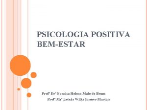 PSICOLOGIA POSITIVA BEMESTAR Prof Dr Evanisa Helena Maio
