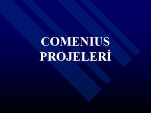 COMENIUS PROJELER Bu sunu Ulusal Ajans tarafndan salanan