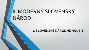 II MODERN SLOVENSK NROD 1 SLOVENSK NRODN HNUTIE