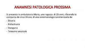 ANAMNESI PATOLOGICA PROSSIMA Si presenta in ambulatorio Maria