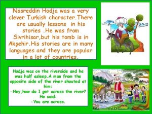 Nasreddin Hodja was a very clever Turkish character