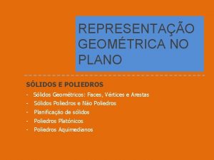 REPRESENTAO GEOMTRICA NO PLANO SLIDOS E POLIEDROS Slidos