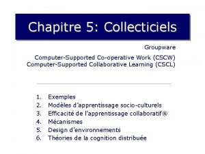 Chapitre 5 Collecticiels Groupware ComputerSupported Cooperative Work CSCW