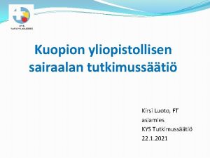 Kuopion yliopistollisen sairaalan tutkimussti Kirsi Luoto FT asiamies