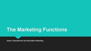 The Marketing Functions Sports Entertainment and Recreation Marketing