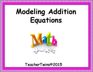 Modeling Addition Equations Teacher Twins 2015 Warm Up