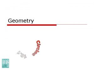 Geometry Goals o Know properties of circles o