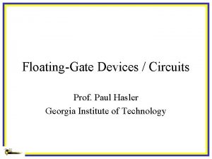 FloatingGate Devices Circuits Prof Paul Hasler Georgia Institute