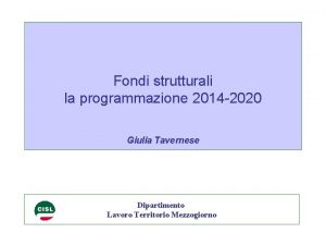 Fondi strutturali la programmazione 2014 2020 Giulia Tavernese