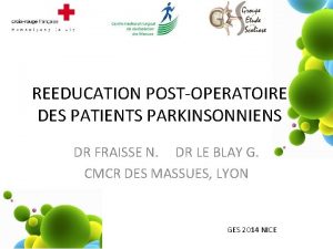 REEDUCATION POSTOPERATOIRE DES PATIENTS PARKINSONNIENS DR FRAISSE N