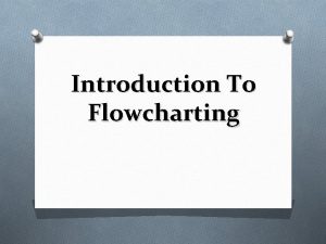 Introduction To Flowcharting Todays Topics Flowchart Symbols Structures