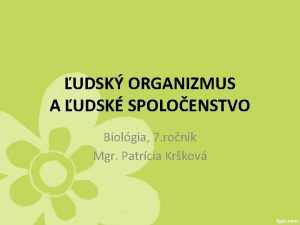 UDSK ORGANIZMUS A UDSK SPOLOENSTVO Biolgia 7 ronk