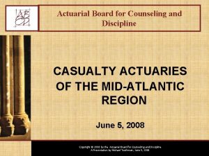 Actuarial Board for Counseling and Discipline CASUALTY ACTUARIES