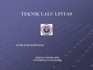 TEKNIK LALU LINTAS JENNIE KUSUMANINGRUM JURUSAN TEKNIK SIPIL