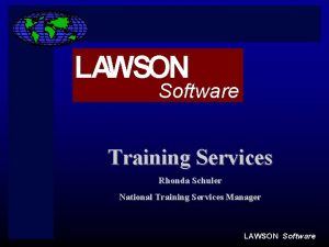 LAWSON Software Training Services Rhonda Schuler National Training