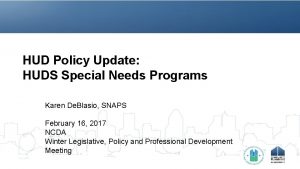 HUD Policy Update HUDS Special Needs Programs Karen