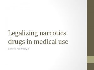 Legalizing narcotics drugs in medical use General Assembly