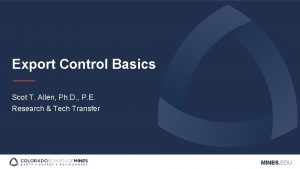 Export Control Basics Scot T Allen Ph D