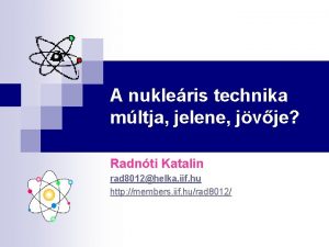 A nukleris technika mltja jelene jvje Radnti Katalin
