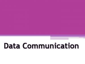Data Communication What is Data Communication Data communication