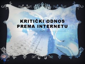 KRITIKI ODNOS PREMA INTERNETU VREDNOVANJE INFORMACIJA I SADRAJA