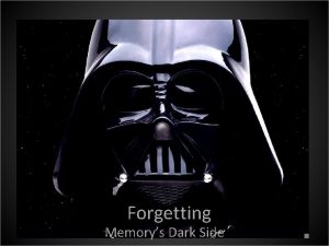 Forgetting Memorys Dark Side Forgetting Forgetting At what