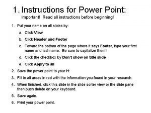 1 Instructions for Power Point Important Read all