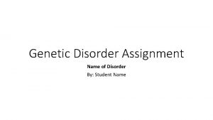 Genetic Disorder Assignment Name of Disorder By Student