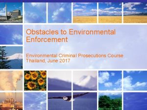 Obstacles to Environmental Enforcement Environmental Criminal Prosecutions Course