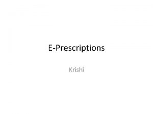 EPrescriptions Krishi EPrescriptions Overview One major contributor to