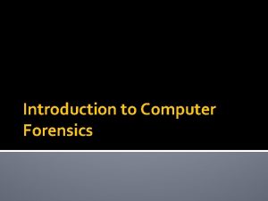 Introduction to Computer Forensics Introduction to Computer Forensics