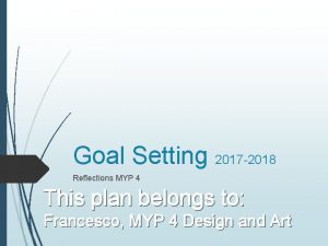 Goal Setting 2017 2018 Reflections MYP 4 This