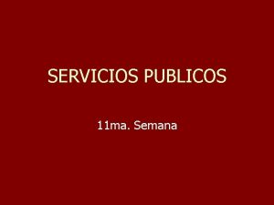 SERVICIOS PUBLICOS 11 ma Semana Servicios Pblicos El