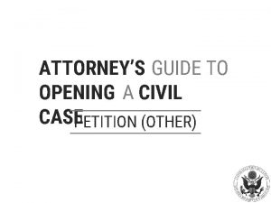 ATTORNEYS GUIDE TO OPENING A CIVIL CASEPETITION OTHER