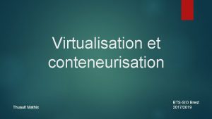 Virtualisation et conteneurisation Thuault Mathis BTSSIO Brest 20172019