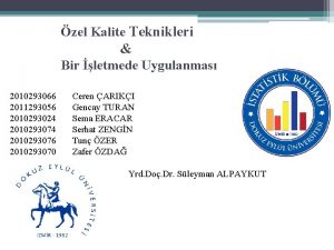 zel Kalite Teknikleri Bir letmede Uygulanmas 2010293066 2011293056