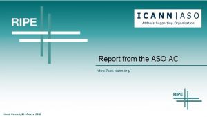 Report from the ASO AC https aso icann