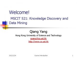 Welcome MSCIT 521 Knowledge Discovery and Data Mining