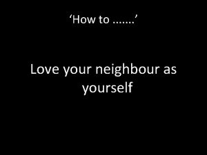 How to Love your neighbour as yourself CONFLICT