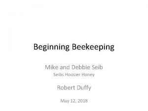 Beginning Beekeeping Mike and Debbie Seibs Hoosier Honey