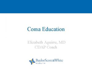 Coma Education Elizabeth Aguirre MD CDAP Coach Coma