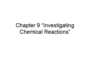 Chapter 9 Investigating Chemical Reactions Key Ideas Chemical