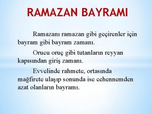 RAMAZAN BAYRAMI Ramazan ramazan gibi geirenler iin bayram