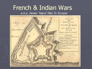 French Indian Wars a k a Seven Years