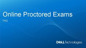 Online Proctored Exams FAQ Scheduling an online proctored